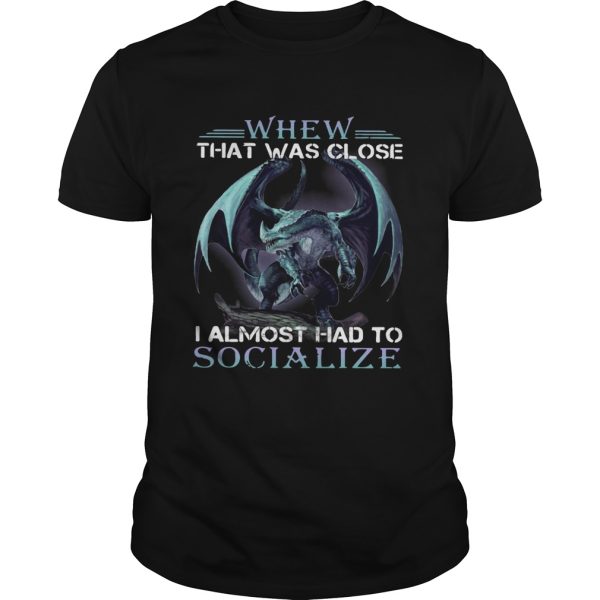 Dragon whew that was close I almost had to socialize shirt