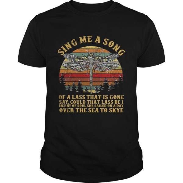 Dragonfly sing me a song of a lass that is gone say could that lass be I merry of soul she sailed on a day over the sea to skye retro shirt