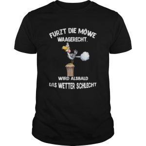 Duck furzt die mwe waagerecht wird alsbald das wetter schlecht shirt