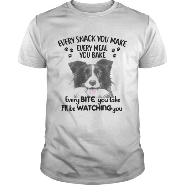 EVERY SNACK YOU MAKE EVERY MEAL YOU BAKE EVERY BITE YOU TAKE ILL BE WATCHING YOU DOG shirt