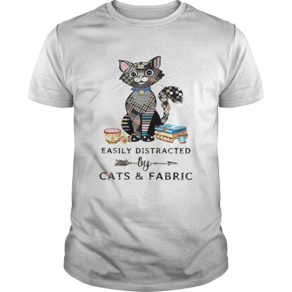 Easily Distracte By Cats And Fabric Shirt