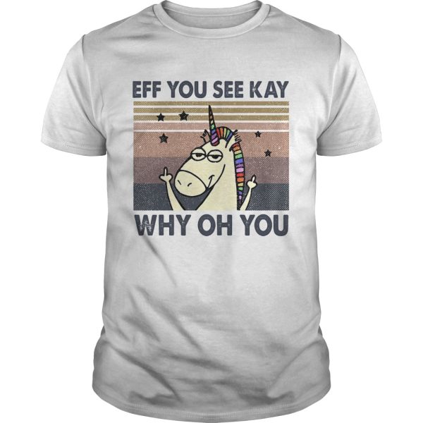 Eff you see kay why oh you Unicorn vintage shirt