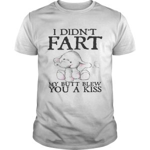 Elephant I didn’t fart my butt blew you a kiss shirt