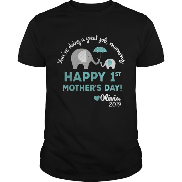 Elephant You’re doing a great job mommy happy 1st mother’s day Olivia 2019 tshirt