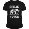 Elephant speak for those who have no voice shirt