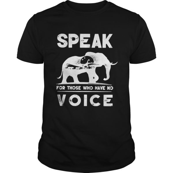 Elephant speak for those who have no voice shirt