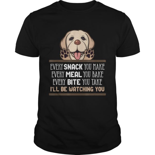 Every Snack You Make Every Meal You Bake Fun Saying Labrador TShirt