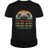 Every Snack You Make Every Meal You Bake Pug Vintage shirt