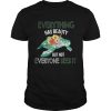 Everything Has Beauty But Not Everyone Sees It TShirt