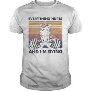 Everything Hurts And Im Dying Weightlifting Unicorn Vintage shirt