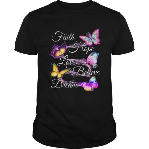Faith hope love believe dream Butterfly shirt