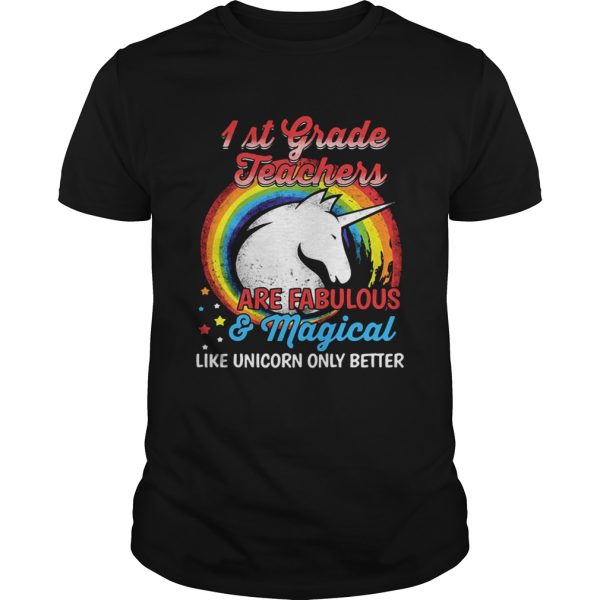 First grade teachers are fabulous and magical like Unicorn only shirt