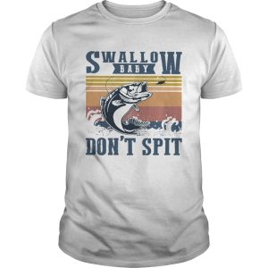 Fishing swallow baby dont spit vintage shirt