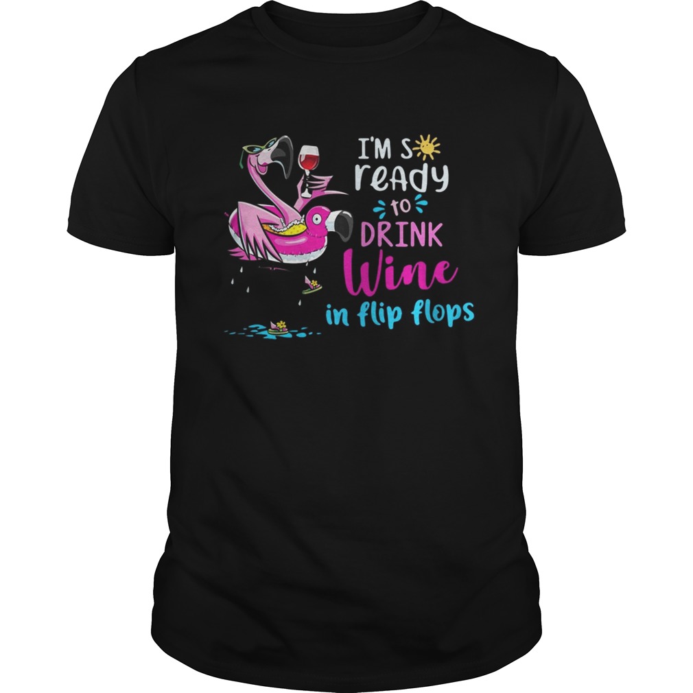 Flamingo I’m so ready to drink wine in flip flops shirt
