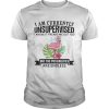 Flamingo I am currently unsupervised I know It freaks me out too but the possibilities are endless shirt