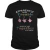 Flamingo apparently we’re trouble when we are together who knew shirt