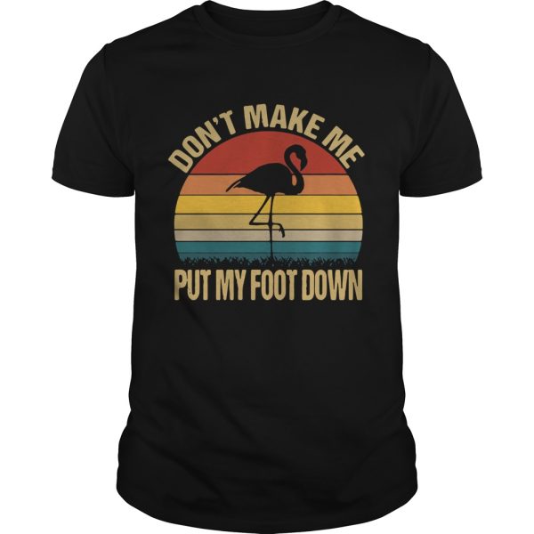 Flamingo dont make me put my foot down vintage shirt