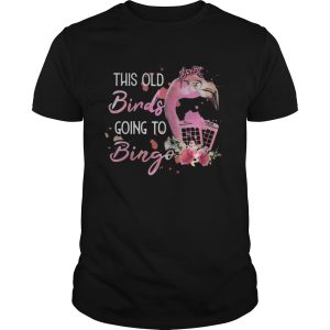 Flamingo flower this old birds going to bingo shirt