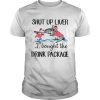 Flamingo shut up liver I bought the drink package shirt