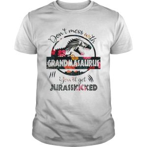 Flower don’t mess with grandmasaurus you’ll get jurasskicked shirt