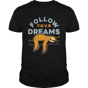 Follow Your Dreams Sloth shirt