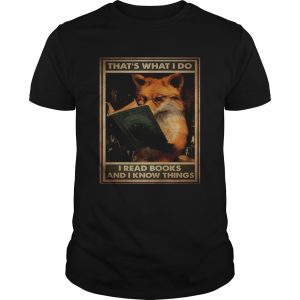 Fox Thats What I Do I Read Books And I Know Things shirt