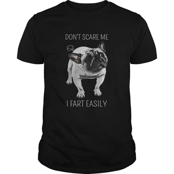 French Bulldog dont scare me I fart easily shirt