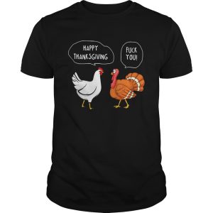 Fuck You Happy Thanksgiving Chicken Turkey shirt