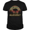 Funny Allegedly Ostrich Gift Flightless Birt Lovers Shirt TShirt