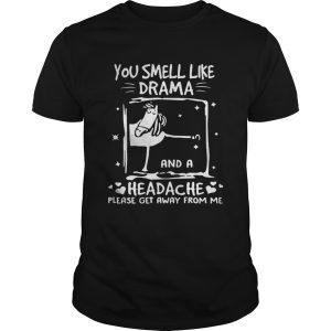 Funny horse you smell like drama and a headache please get away from me shirt