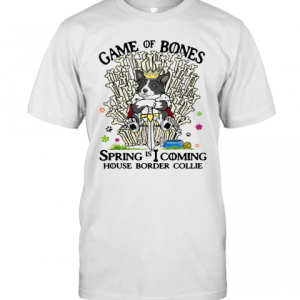 Game Of Bones Spring Is Coming House Border Collie T-Shirt