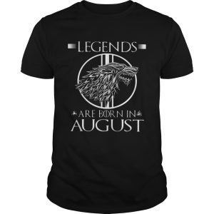 Game of Thrones Legends are born in August shirt