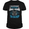 German Shepherd I support putting animal abusers to sleep shirt