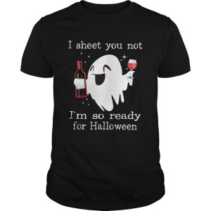 Ghost drink wine I sheet you not I’m so ready for Halloween shirt