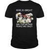 God is great ShihTzus are good people are crazy shirt