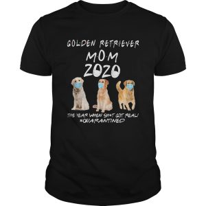 Golden retriever mom 2020 mask the year when shit got real quarantined dog shirt