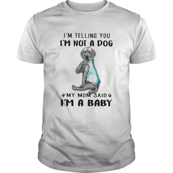 Great Dane Im Telling You Im Not A Dog shirt