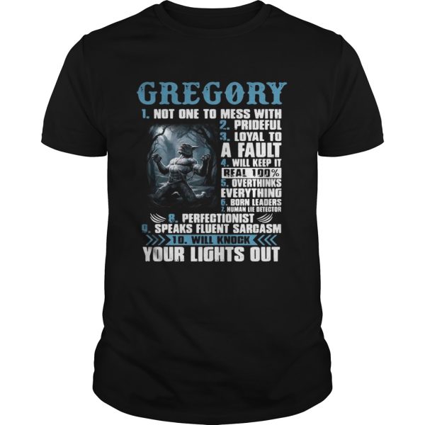 Gregory not one to mess with prideful loyal to a fault will keep it shirt