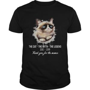 Grumpy Cat the cat the myth the legend 2012 2019 thank you for the memes shirt