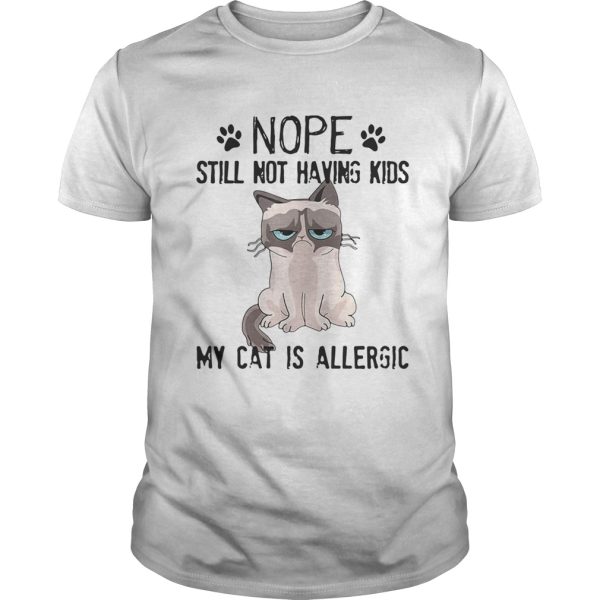 Grumpy cat nope still not having kids my catis allergic shirt