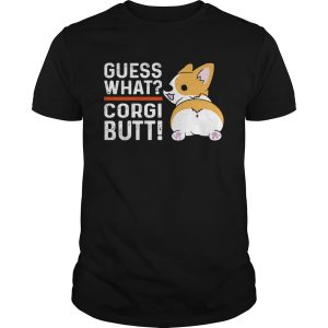 Guess What Corgi Butt shirt