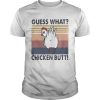 Guess what chicken butt vintage retro shirt