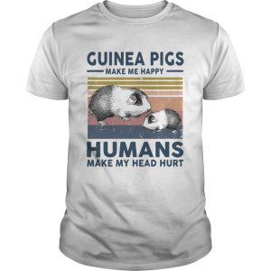 Guinea Pigs Make Me Happy Humans Make Head Hurt Vintage shirt