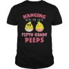 Hanging With My Cute Fifth Grade Peeps Easter T-shirt