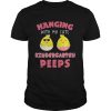 Hanging With My Cute Kindergarten Peeps Easter T-shirt