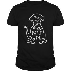 Happy Mother’s Day to the best dog mom shirt