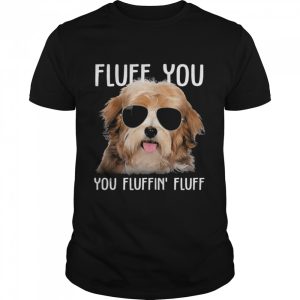 Havanese sunglass fluff you you fluffin fluff shirt