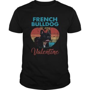 Heart French Bulldog Is My Valentine Dog Lover Vintage shirt