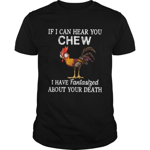 Hei Hei If I Can Hear You Chew I Have Fantasized About Your Death shirt