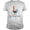 Hei Hei Rooster Not Today Peckers shirt